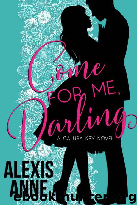 Come For Me, Darling (Calusa Key Book 1) by Alexis Anne