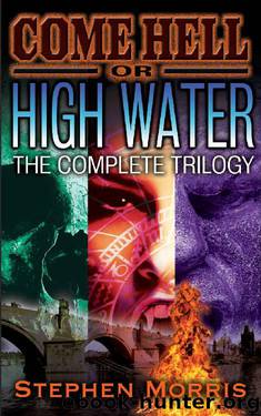 Come Hell or High Water: The Complete Trilogy by Stephen Morris