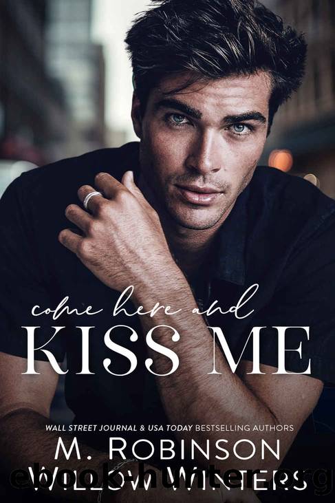 Come Here and Kiss Me by M. Robinson & Willow Winters