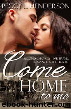 Come Home to Me (Second Chances Time Travel Romance Book 1) by Peggy L Henderson