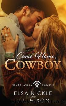 Come Home, Cowboy (A Clean, Fake Relationship Romance): Wyle Away Ranch Book 4 by Elsa Nickle & J.L. Hixon