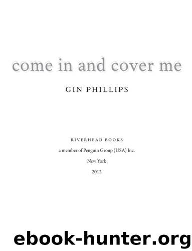 Come In and Cover Me by Gin Phillips