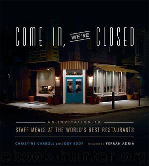 Come In, We're Closed: An Invitation to Staff Meals at the World's Best Restaurants by Carroll Christine & Eddy Jody