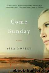 Come Sunday: A Novel by Isla Morley