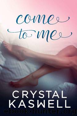Come To Me (Come Undone Book 3) by Crystal Kaswell