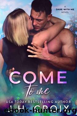 Come To Me (Dare With Me Series Book 3) by J.H. Croix