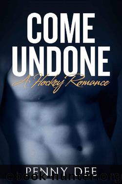 Come Undone: A Hockey Romance by Penny Dee