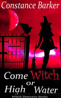 Come Witch or High Water (Witch Detective Series Book 2) by Constance Barker