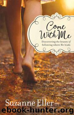 Come With Me: Discovering the Beauty of Following Where He Leads by Suzanne Eller