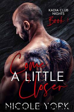Come a Little Closer (Kadia Club Nights Book 1) by Nicole York