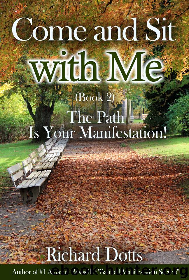 Come and Sit With Me : The Path Is Your Manifestation! by Richard Dotts