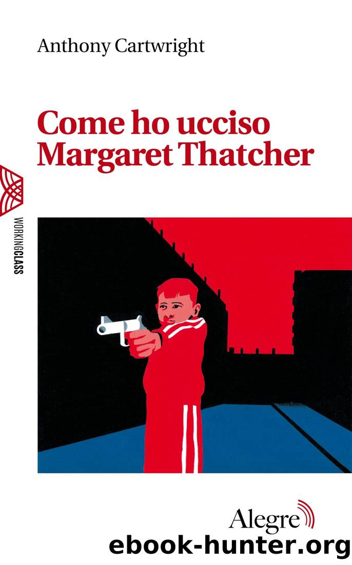 Come ho ucciso Margaret Thatcher by Anthony Cartwright