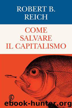 Come salvare il capitalismo (Italian Edition) by Robert B. Reich