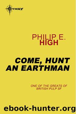Come, Hunt an Earthman by Philip E. High