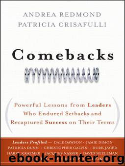 Comebacks: Powerful Lessons from Leaders Who Endured Setbacks and Recaptured Success on Their Terms by Andrea Redmond & Patricia Crisafulli