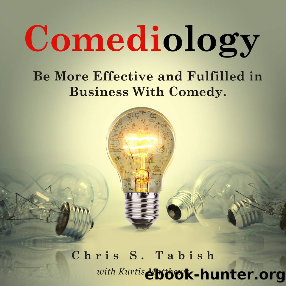 Comediology: Be More Effective and Fulfilled in Business With Comedy by Matthews Kurtis & Tabish Chris & Tabish Chris