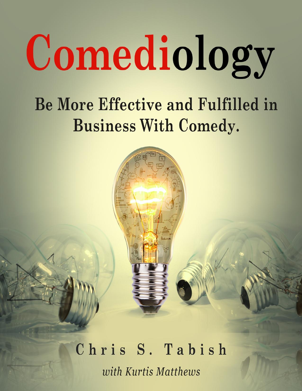 Comediology: Be More Effective and Fulfilled in Business With Comedy by Matthews Kurtis & Tabish Chris
