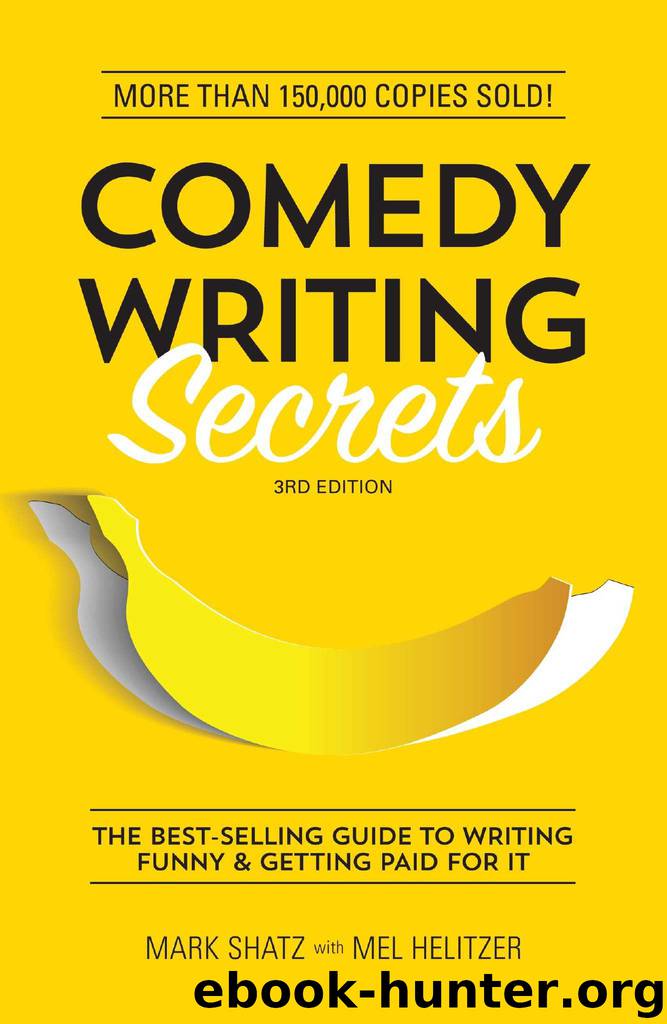 Comedy Writing Secrets: The Best-Selling Guide to Writing Funny and Getting Paid for It by Mark Shatz & Mel Helitzer