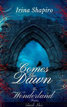 Comes The Dawn (The Wonderland Series: Book 5) by Irina Shapiro
