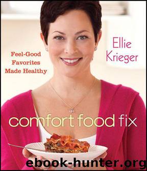 Comfort Food Fix: Feel-Good Favorites Made Healthy by Ellie Krieger