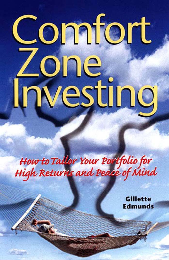 Comfort Zone Investing: How to Tailor Your Portfolio for High Returns and Peace of Mind by Gillette Edmunds