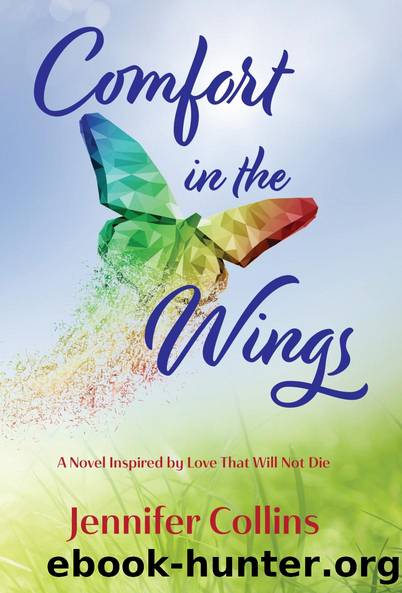 Comfort in the Wings: A Novel Inspired by Love That Will Not Die by Jennifer Collins