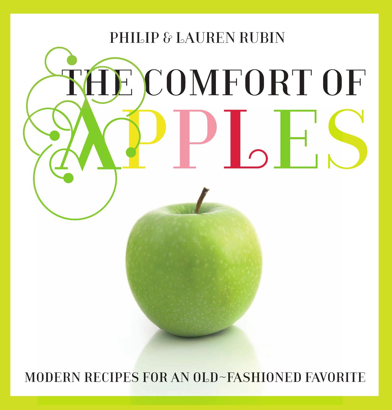 Comfort of Apples : Modern Recipes for an Old-Fashioned Favorite by Lauren Rubin; Lauren Rubin