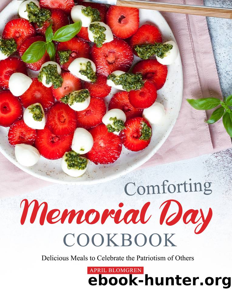 Comforting Memorial Day Cookbook: Delicious Meals to Celebrate the Patriotism of Others by Blomgren April