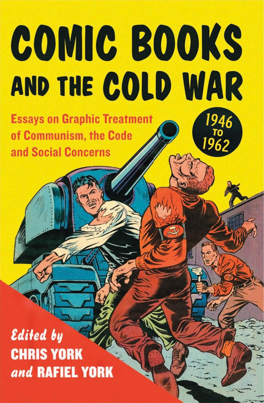 Comic Books and the Cold War, 1946 to 1962: Essays on Graphic Treatment of Communism, the Code and Social Concerns by York Chris(Editor);York Rafe(Editor)