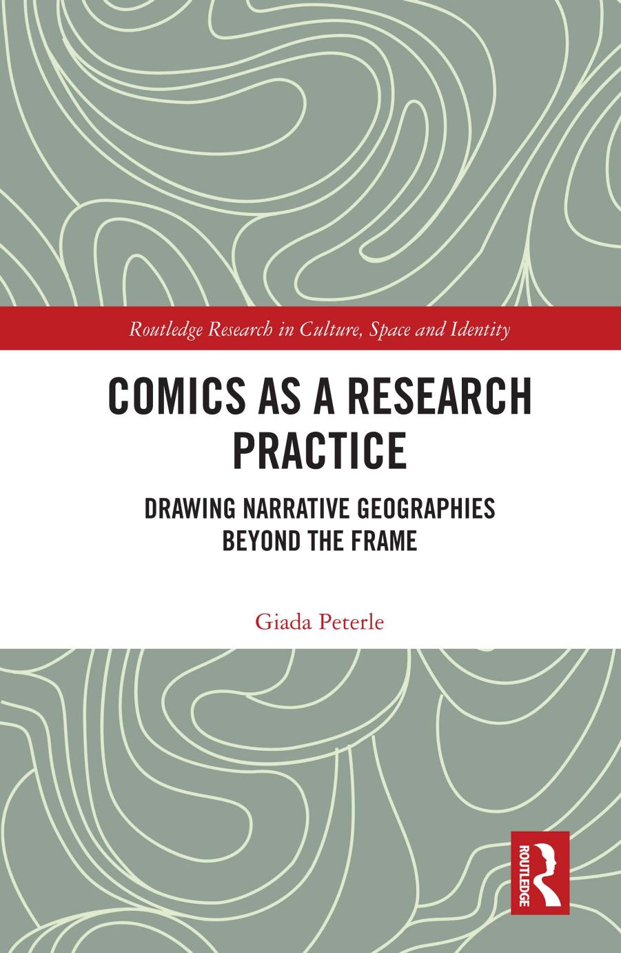 Comics as a Research Practice: Drawing Narrative Geographies Beyond the Frame by Giada Peterle
