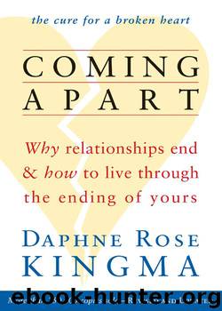 Coming Apart: Why Relationships End and How to Live Through the Ending of Yours (new ed) by Daphne Rose Kingma