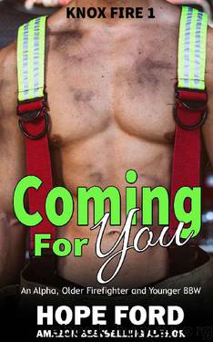 Coming For You: An Alpha Older Firefighter and Younger BBW (Knox Fire Book 1) by Hope Ford