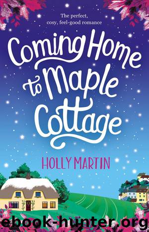 Coming Home to Maple Cottage: The perfect, cosy, feel-good romance by Holly Martin