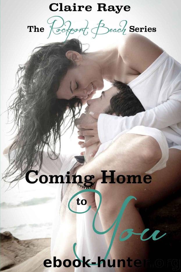 Coming Home to You (The Rockport Beach Series Book 1) by Claire Raye