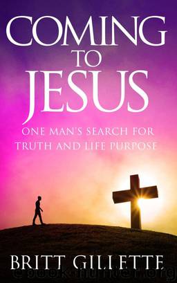 Coming To Jesus: One Man's Search for Truth and Life Purpose by Britt Gillette