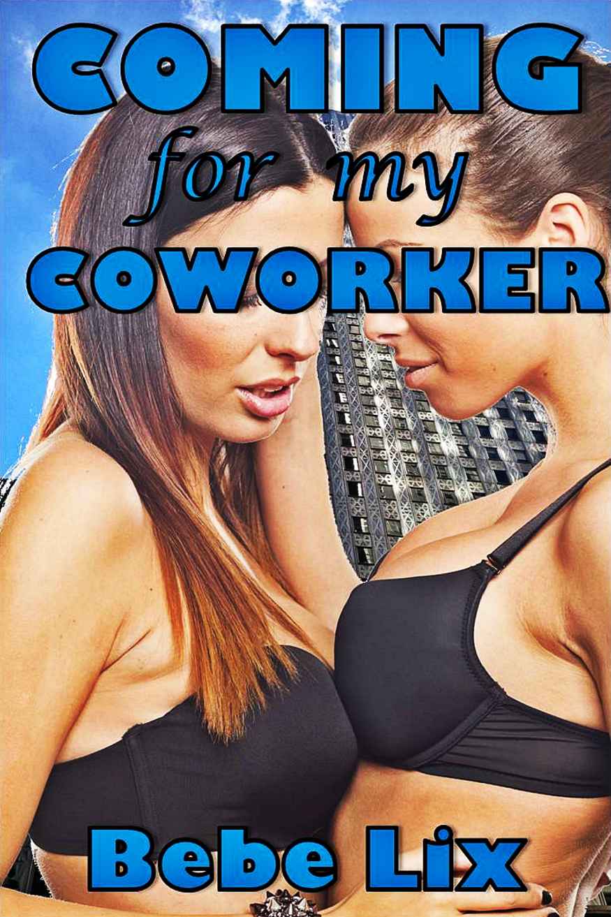 Coming for my Coworker: Lusty Older/Younger Lesbian Erotica by Bebe Lix