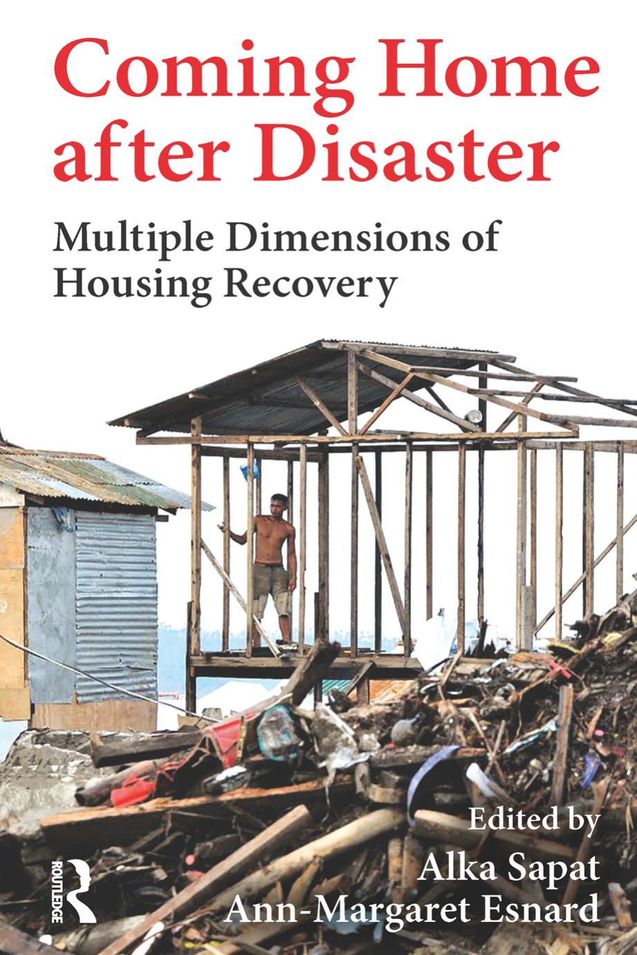 Coming home after disaster: multiple dimensions of housing recovery by Esnard Ann-Margaret; Sapat Alka