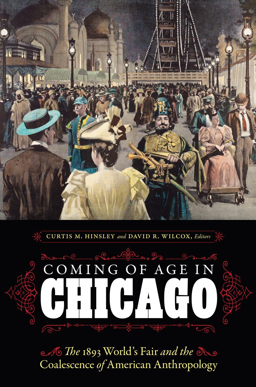 Coming of Age in Chicago: The 1893 World's Fair and the Coalescence of American Anthropology by Curtis M. Hinsley