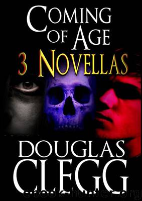 Coming of Age: 3 Novellas by Douglas Clegg