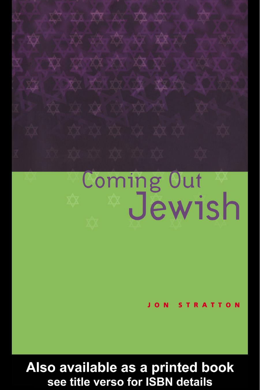 Coming out Jewish: Constructing Ambivalent Identities by Jon Stratton