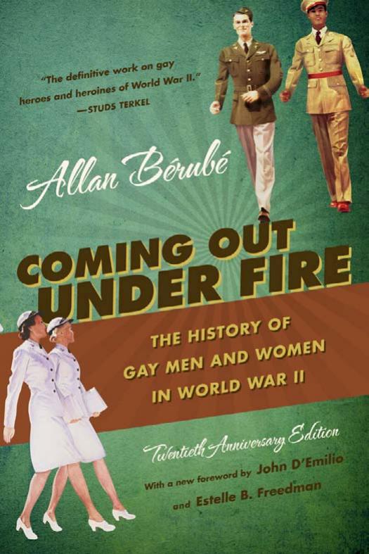 Coming out under fire: the history of gay men and women in World War II by Allan Bérubé John D'Emilio Estelle B. Freedman
