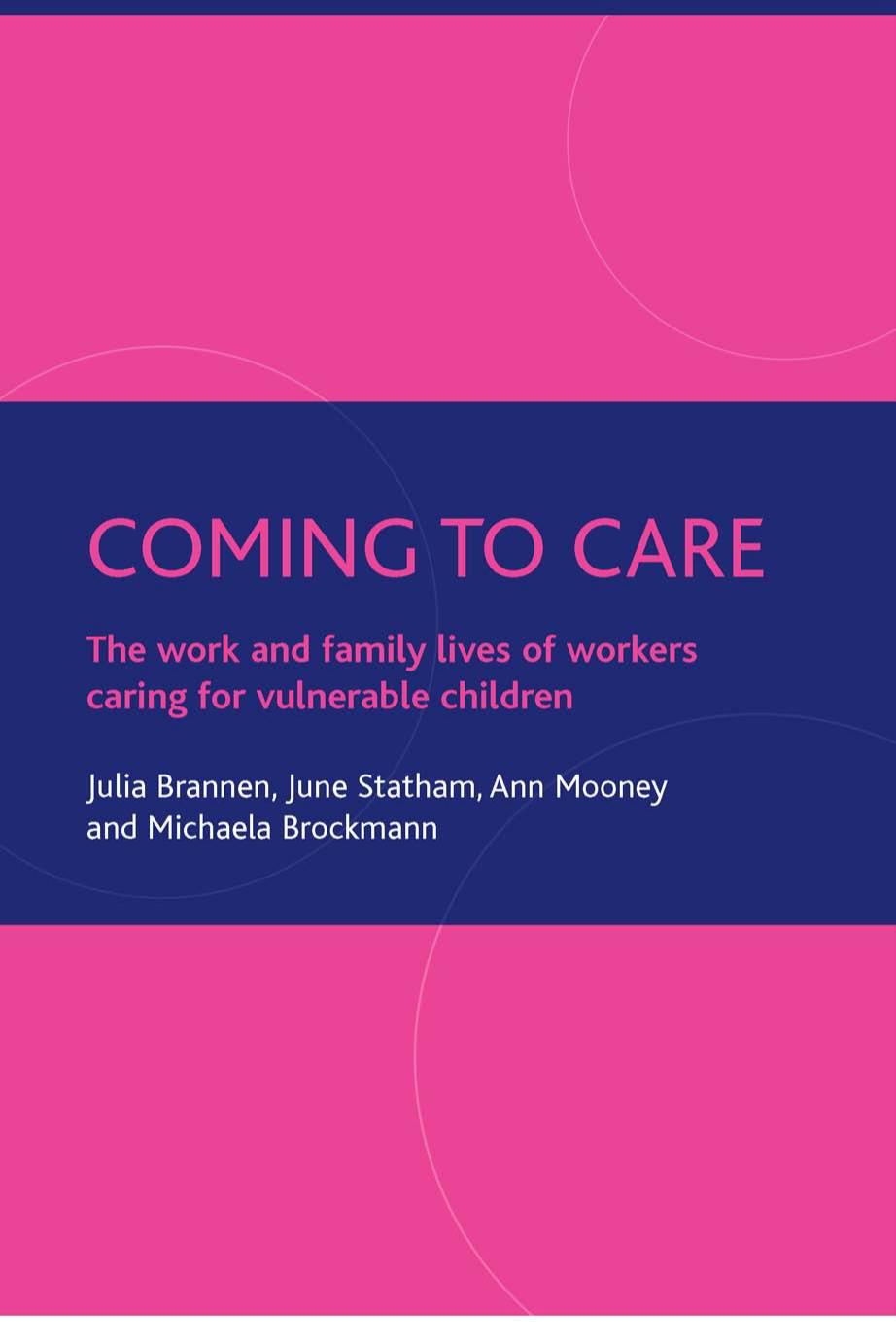 Coming to Care: The Work and Family Lives of Workers Caring for Vulnerable Children by Julia Brannen June Stratham Ann Mooney Michaela Brockmann