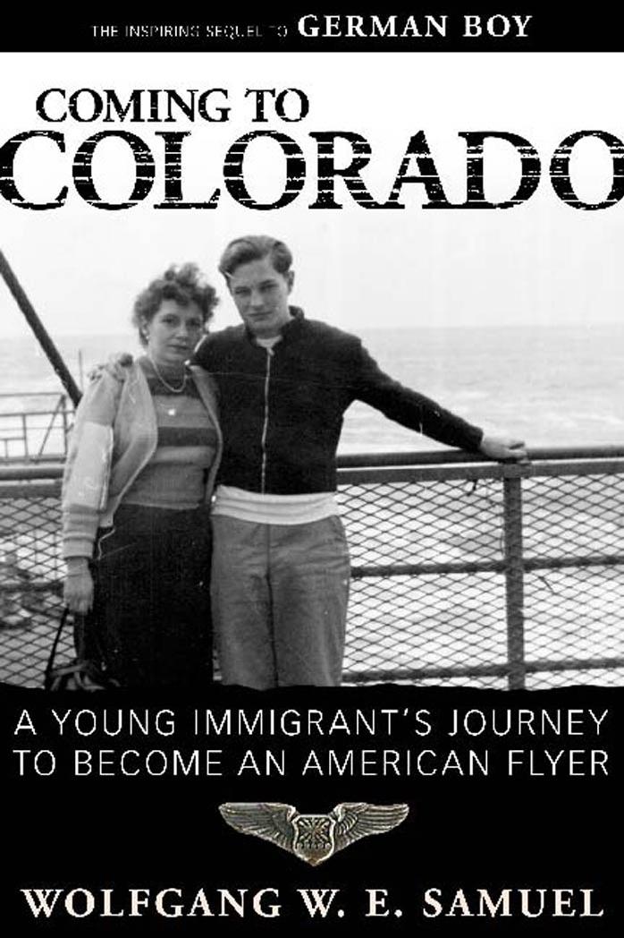 Coming to Colorado: A Young Immigrant’s Journey to Become an American Flyer (Willie Morris Books in Memoir and Biography) by Wolfgang W. E. Samuel