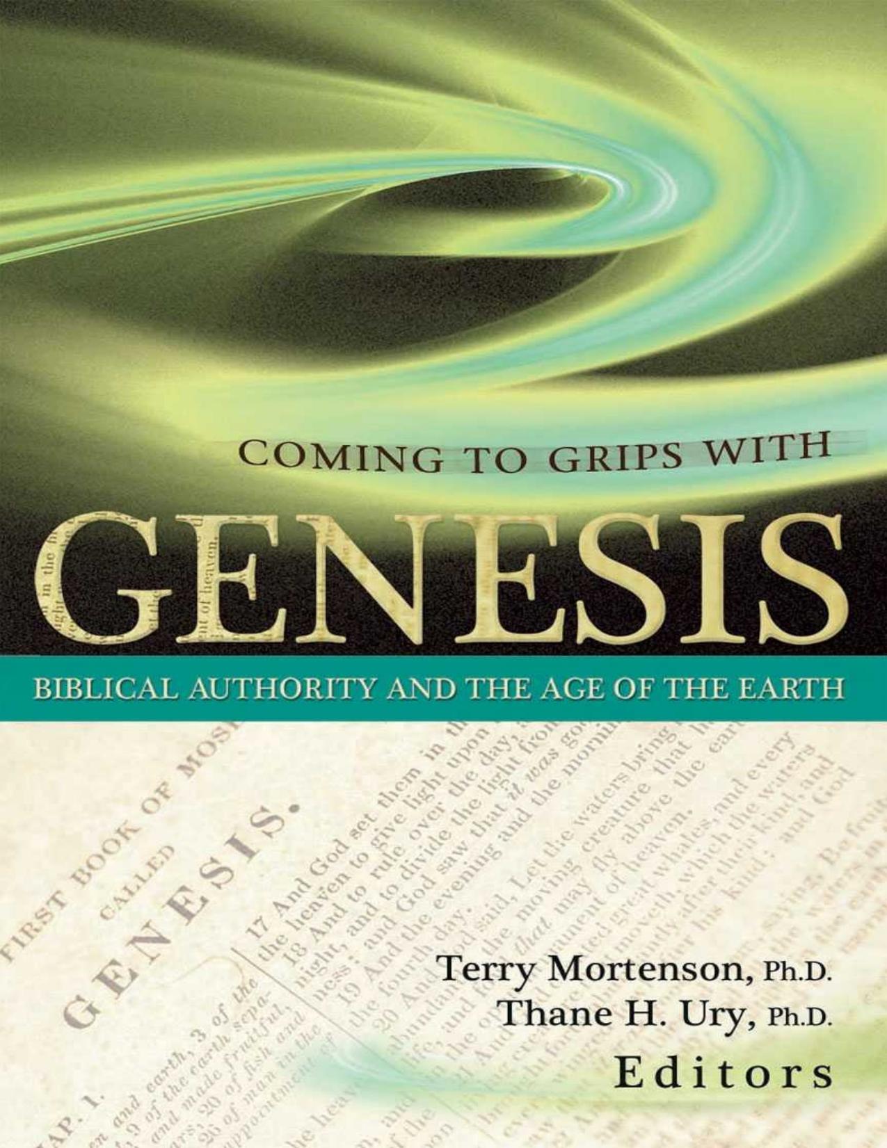 Coming to Grips with Genesis by Coming to Grips & Genesis. Biblical Authority & the Age of the Earth (2008)