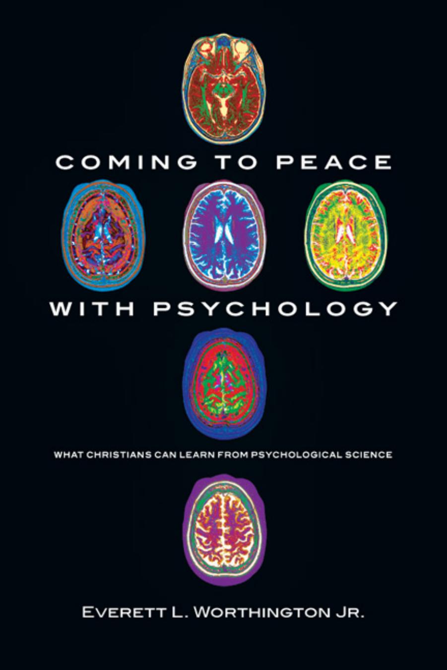 Coming to Peace with Psychology : What Christians Can Learn from Psychological Science by Everett L. Worthington Jr