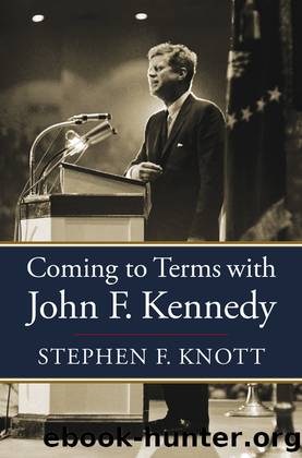 Coming to Terms with John F. Kennedy by Stephen F. Knott