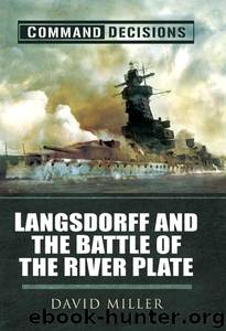 Command Decisions: Langsdorff and the Battle of the River Plate by David Miller