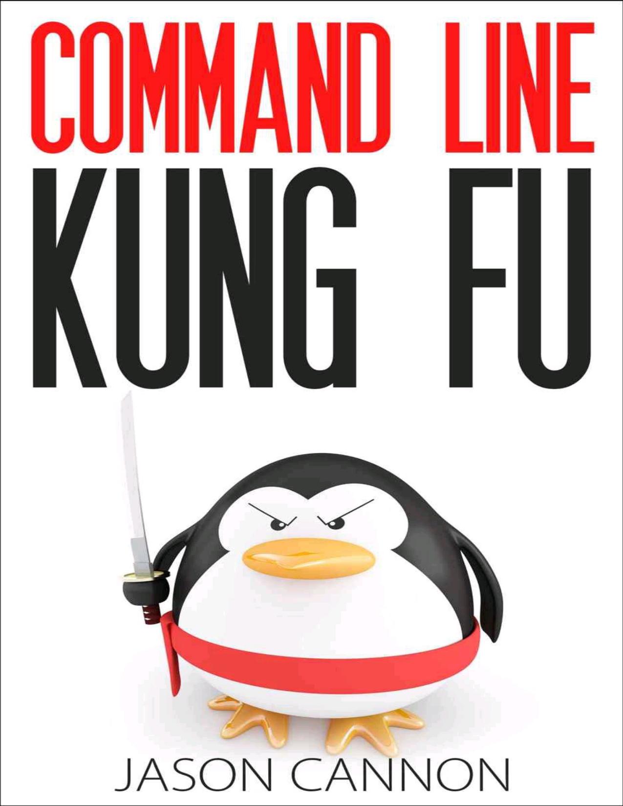 Command Line Kung Fu: Bash Scripting Tricks, Linux Shell Programming Tips, and Bash One-liners by Jason Cannon