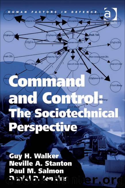 Command and Control: The Sociotechnical Perspective by Guy H. Walker & Neville A. Stanton & Paul M. Salmon & Daniel P. Jenkins