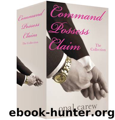 Command, Possess and Claim: The Collection by Opal Carew